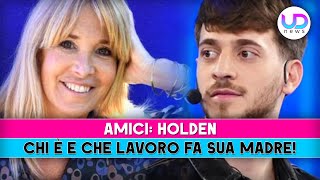 Amici Holden Chi È E Che Lavoro Fa Sua Madre [upl. by Marilee]