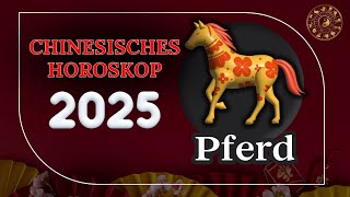 PFERD 2025  CHINESISCHES JAHRESHOROSKOP FÜR 2025 [upl. by Innes]