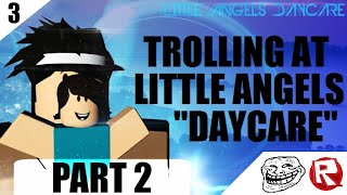 ROBLOX Trolling at Little Angels Daycare 3 PART 2 [upl. by Harriett]