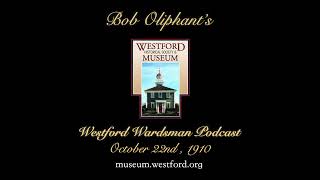 Bob Oliphants Westford Wardsman Audio Podcast Season 3 Episode 43 October 22 1910 [upl. by Annabell820]