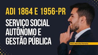 STF e a Gestão de Serviços Públicos por Serviço Social Autônomo Entenda as ADIs 1864 e 1956 [upl. by Nevaj]