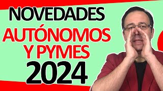 Novedades 2024 para AUTÓNOMOS y PYMES Cuotas SS Impuestos Módulos IVA nuevas OBLIGACIONES [upl. by Assilac]