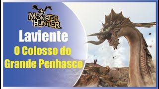 Laviente  O Colosso do Grande Penhasco  Monster Hunter Curiosidades [upl. by Lothair]