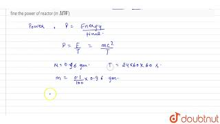 In a nucleus reactor 096 grams of 92U235 is consumed in one day If 01 of mass of [upl. by Yadahs]