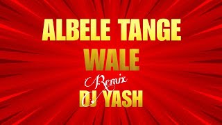 Albele Tange Wale Edm Jazz Remix DJ Yash [upl. by Leribag]