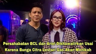 Persahabatan BCL amp Ariel NOAH Segera Berakhir Karena Hal Ini [upl. by Amiaj280]