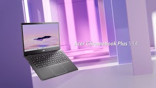 Chromebook Plus 514 – A Chromebook Designed for Your Dynamic Lifestyle  Acer [upl. by Parry]