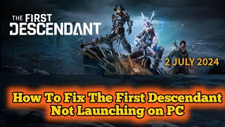 How To Fix The First Descendant Not Launching on PC  Fix The First Descendant Wont Launch on PC [upl. by Ecinahc]