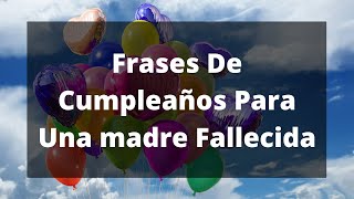 Frases De Cumpleaños Para Una Madre Fallecida [upl. by Adlesirg]