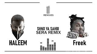 Haleem ft Freak  Shno Ya Sahbi Sera Remix [upl. by Anade497]