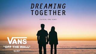 Vans Presents Dreaming Together feat Tomas Hermes  Surf  VANS [upl. by Ycnuahc]