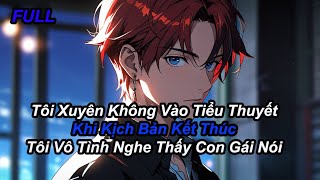 FULL Tôi Xuyên Không Vào Tiểu Thuyết Khi Kịch Bản Kết Thúc Tôi Vô Tình Nghe Thấy Con Gái Nói [upl. by Allbee]