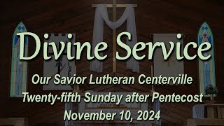 Divine Service  Twentyfifth Sunday after Pentecost  11102024 [upl. by Enetsuj778]