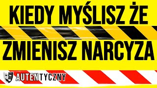 KIEDY MYŚLISZ ŻE ZMIENISZ NARCYZA narcyz psychopata socjopata npd [upl. by Salakcin]