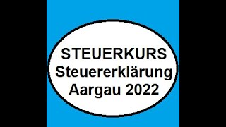 Steuerkurs für Anfänger  Anleitung für die Steuererklärung im Aargau 2022 [upl. by Natal]