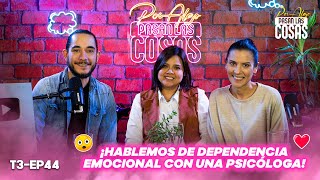 HABLEMOS DE DEPENDENCIA EMOCIONAL CON UNA PSICOLOGA T3  EP 44 🎙️PPLC [upl. by Desmond]