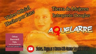 Douglas  Tierra de Mujeres con Letra tema de la Serie Aquelarre Video Oficial [upl. by Adnahsam348]