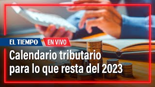 Prográmese así queda el calendario tributario para lo que resta de 2023  El Tiempo [upl. by Heddie]