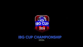 OFFICIAL IBG CUP CHAMPIONSHIP 2024 [upl. by Nayk]