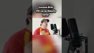 Luciano Brito  Vitória no Deserto Cover songs musica gospel [upl. by Frantz]