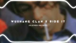 ♪⁠ WUSHANG CLAN x RIDE IT 「SLOWEDREVERB」 [upl. by Sokram]