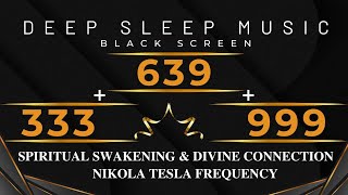 333Hz  639Hz  999Hz Nikola Tesla Frequency💛Spiritual Swakening amp Divine connection  Healing Music [upl. by Einhoj291]