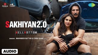 Sakhiyan 20  Full Audio  Bell Bottom  Akshay Kumar  Vaani Kapoor  Maninder Buttar  Zara Khan [upl. by Haran104]