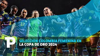 Selección Colombia Femenina en la Copa de Oro 2024 I13122023I TP Noticias [upl. by Intisar]