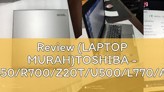 Review LAPTOP MURAHTOSHIBA  C850R700Z20TU500L770A11 Core i3i5i7 Laptop 4GB8GB128GB256G [upl. by Nerreg]