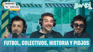 FUTBOL COLECTIVOS HISTORIA Y PIOJOS  DESPUES TE EXPLICO 249 [upl. by Hogan]