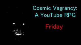 Cosmic Vagrancy A YouTube RPG  Friday [upl. by Wickner]