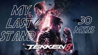 Tekken 8 My Last Stand 30 Minutes [upl. by Vigor]