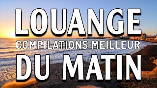 Compilations Meilleur Louange du matin 2023  Matin Musique Chretienne [upl. by Arehc742]