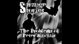 Strange Stories Episode 17 “The Problems of Peter Sinclair” [upl. by Nhtanhoj609]