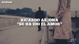 Se ha ido el amor  Ricardo Arjona  Lyrics [upl. by Aekal109]