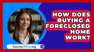 How Does Buying A Foreclosed Home Work  CountyOfficeorg [upl. by Zed]