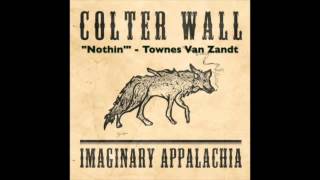 COLTER WALL  IMAGINARY APPALACHIA  Nothin  Townes Van Zandt [upl. by Yalahs]