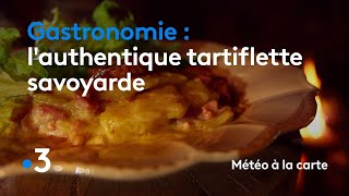 Gastronomie  lauthentique tartiflette savoyarde  Météo à la carte [upl. by Michi761]