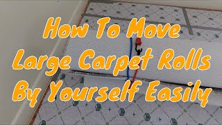 How To Move Large Carpet Rolls By Yourself Easily [upl. by Nhguaval]