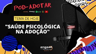 POD ADOTAR Saúde psicológica na Adoção [upl. by Jowett955]