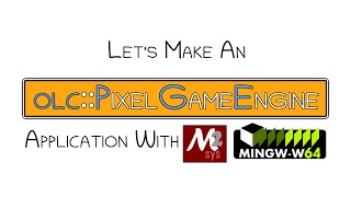 Lets Make An olcPixelGameEngine Application using MinGW [upl. by Amalburga]