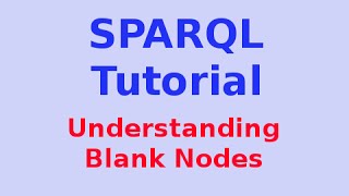 Simple SPARQL Tutorial 2329 Understanding Blank Nodes [upl. by Uel]