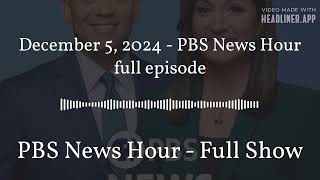 December 5 2024  PBS News Hour full episode  PBS News Hour  Full Show [upl. by Azil]