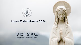 Meditación del Día  Lunes 12 de febrero de 2024 Abre tu corazón a Su sencillez [upl. by Hamford]