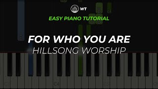 For Who You Are Hillsong Worship  EASY Piano Tutorial by WT [upl. by Rebel]