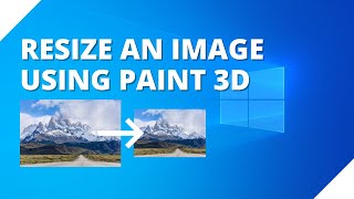 How to resize an image using Paint 3D in Windows 10 [upl. by Torbert]