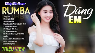 DÁNG EM  MỘNG HOA SIM  LK Nhạc Trẻ Rumba 8x 9x Hót TikTok  ALBUM RUMBA XUẤT SẮC NHẤT [upl. by Alitta744]