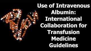 Use of Intravenous Albumin International Collaboration for Transfusion Medicine Guidelines [upl. by Eppesiug]