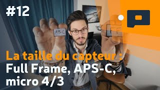 📷 12  La taille du capteur  Full Frame APSC micro 43 [upl. by Eedyaj298]