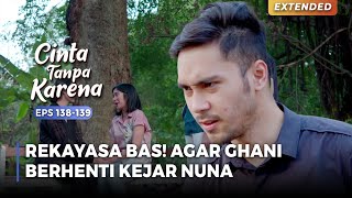 SEMUA HANYA REKAYASA BAS Agar Ghani Berhenti Mengejar Nuna  CINTA TANPA KARENA  EPS 138139 56 [upl. by Dyann]